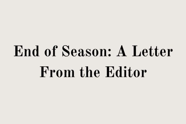 End of season: A letter from the editor